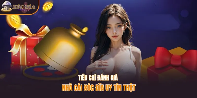 Tiêu chí đánh giá nhà cái game xóc đĩa đổi thưởng uy tín
