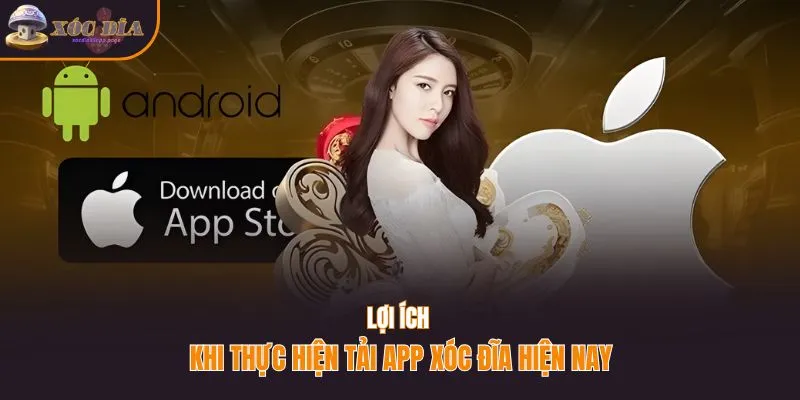 Lợi ích khi thực hiện tải app xóc đĩa hiện nay