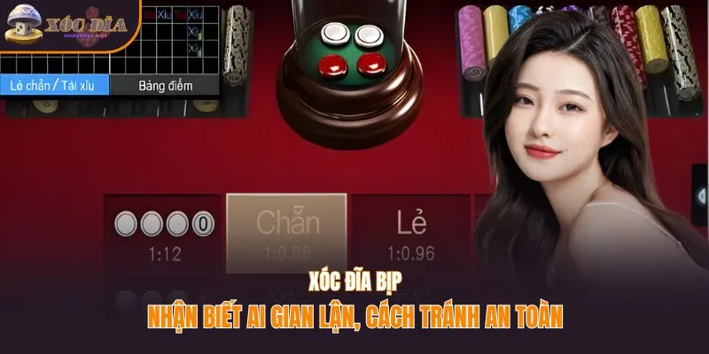 Xóc đĩa bịp - Nhận biết ai gian lận, cách tránh an toàn